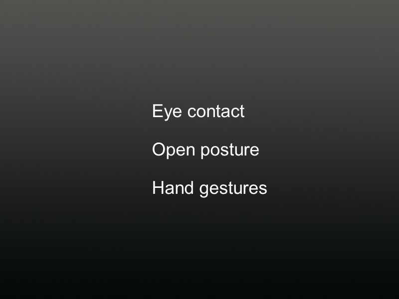 Eye contact    Open posture   Hand gestures
